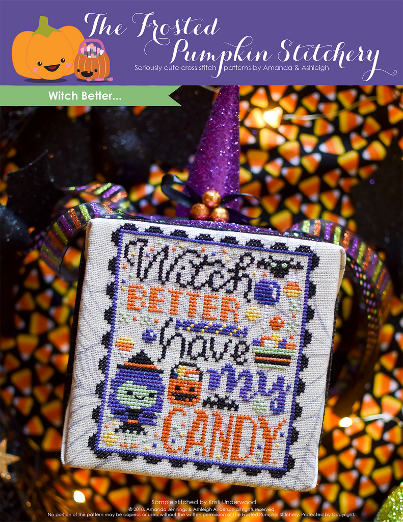Witch Better Halloween Counted Cross Stitch Pattern. Image of a green skinned witch wearing a hat, stitched on cobweb printed fabric, surrounded by candy. The text reads "Witch better have my candy". Background of the photo is candy corn fabric.